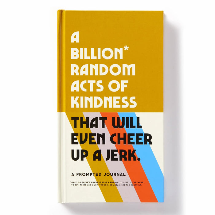 A Billion Random Acts of Kindness That Will Even Cheer Up a Jerk Prompted Journal