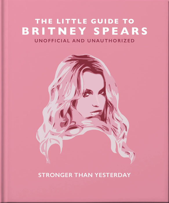 The Little Guide to Britney Spears: Unofficial and Unauthorized