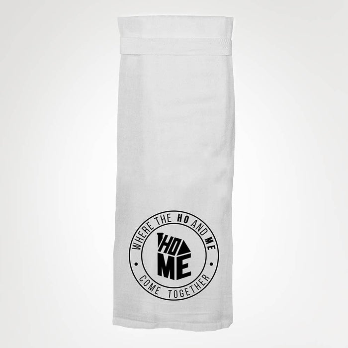 Home - Where The Ho and Me Come Together Kitchen Towel