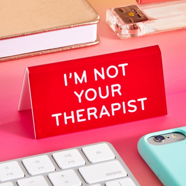 I Am Not Your Therapist Desk Sign